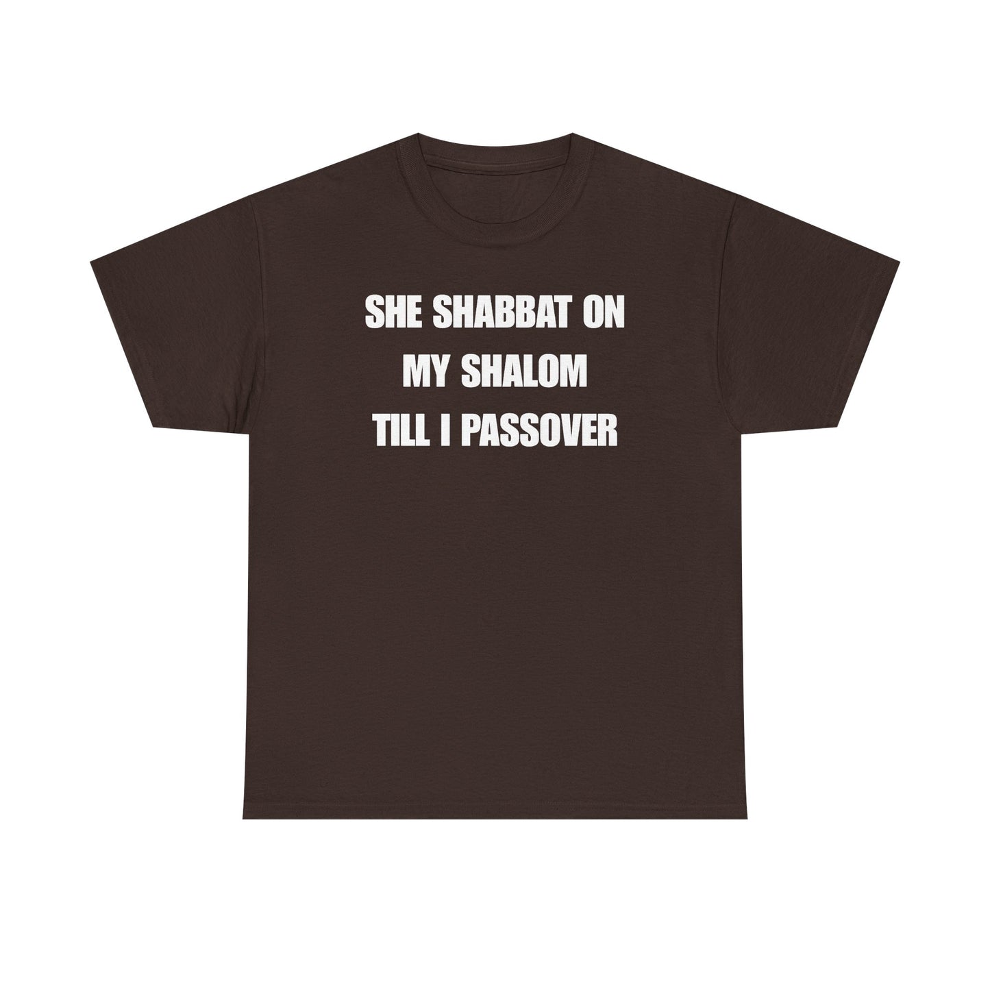 She Shabbat on my Shalom Till I Passover Unisex Heavy Cotton Tee
