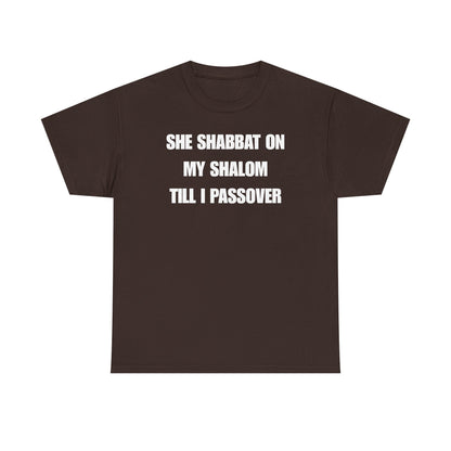 She Shabbat on my Shalom Till I Passover Unisex Heavy Cotton Tee