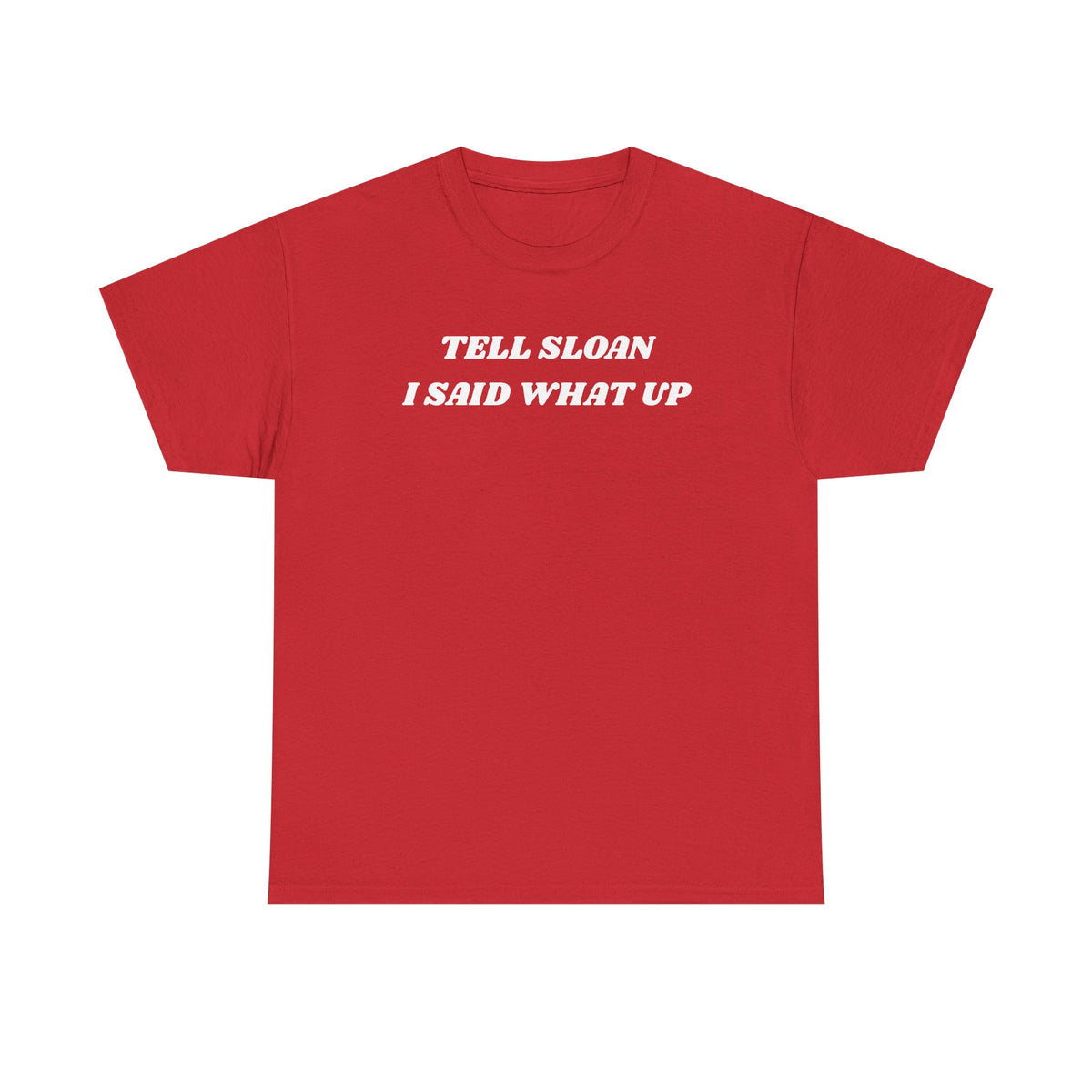 Tell Sloan I Said What Up Unisex Heavy Cotton Tee