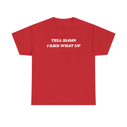 Tell Sloan I Said What Up Unisex Heavy Cotton Tee