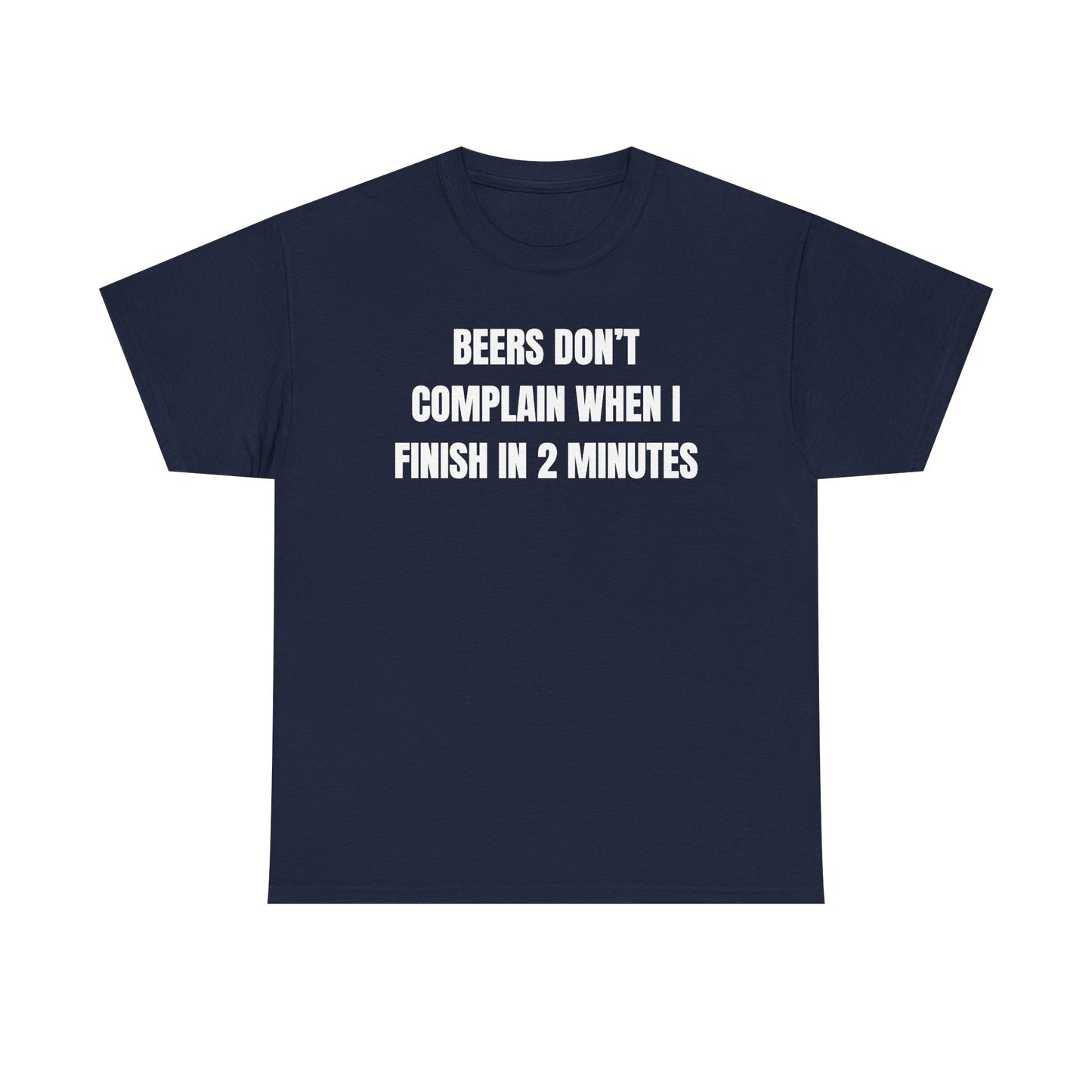 Beers Don't Complain When I Finish In Two Minutes Unisex Heavy Cotton Tee