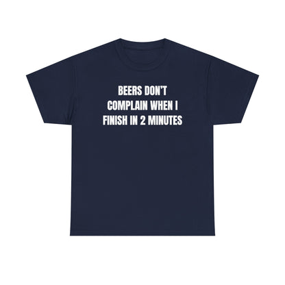 Beers Don't Complain When I Finish In Two Minutes Unisex Heavy Cotton Tee