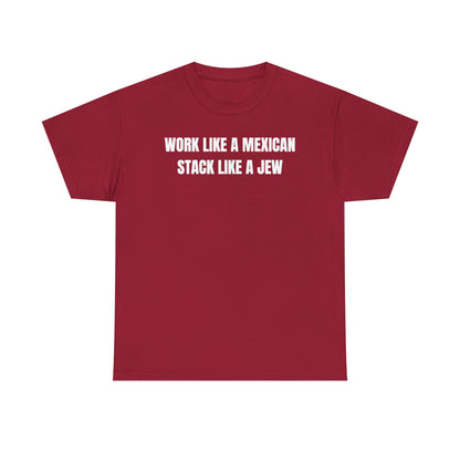 Work Like A Mexican Stack Like A Jew Unisex Heavy Cotton Tee
