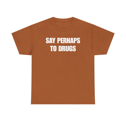 Say Perhaps To Drugs Unisex Heavy Cotton Tee