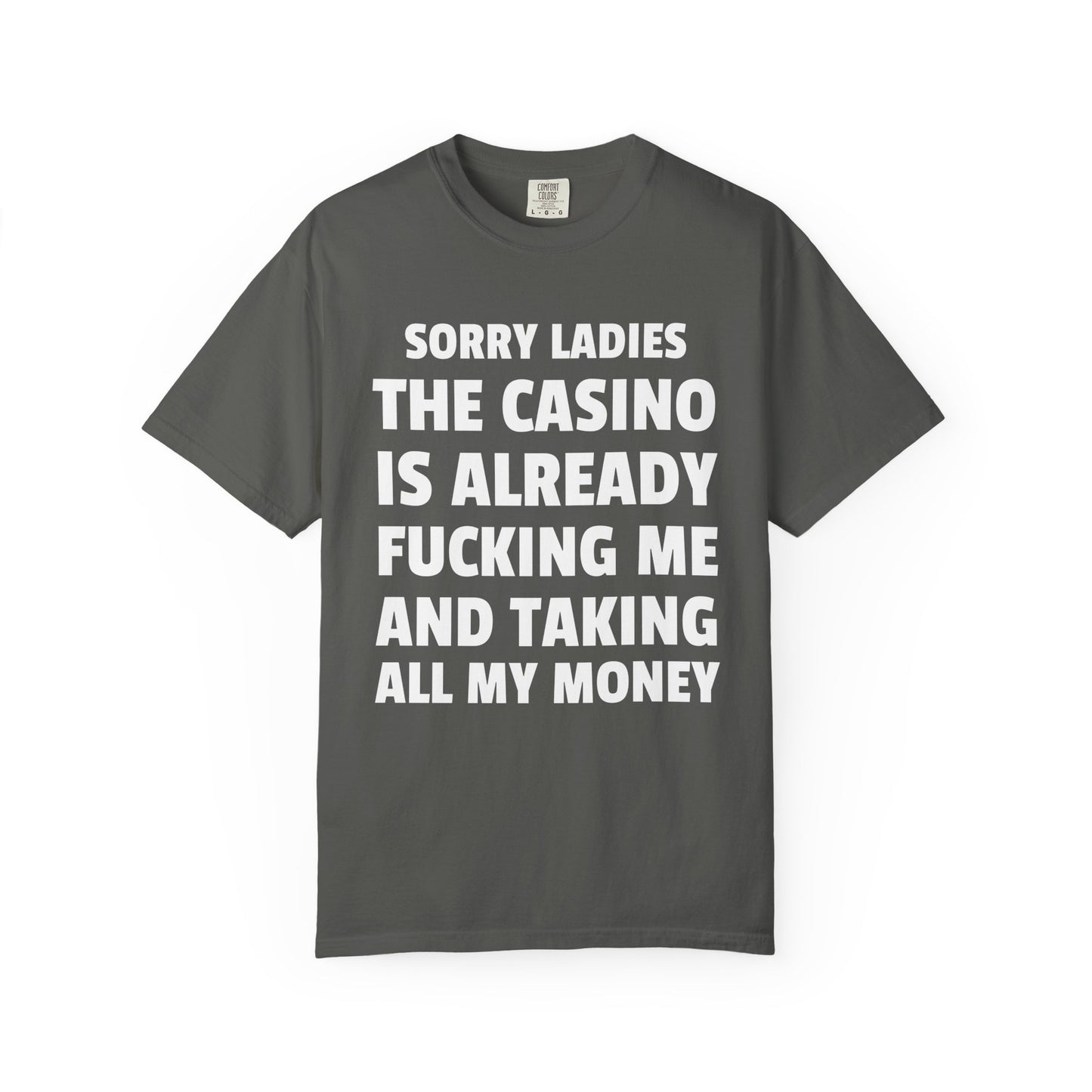 Sorry Ladies The Casino Is Already Fucking Me And Taking All My Money Unisex Garment Dyed Comfort Colors T Shirt