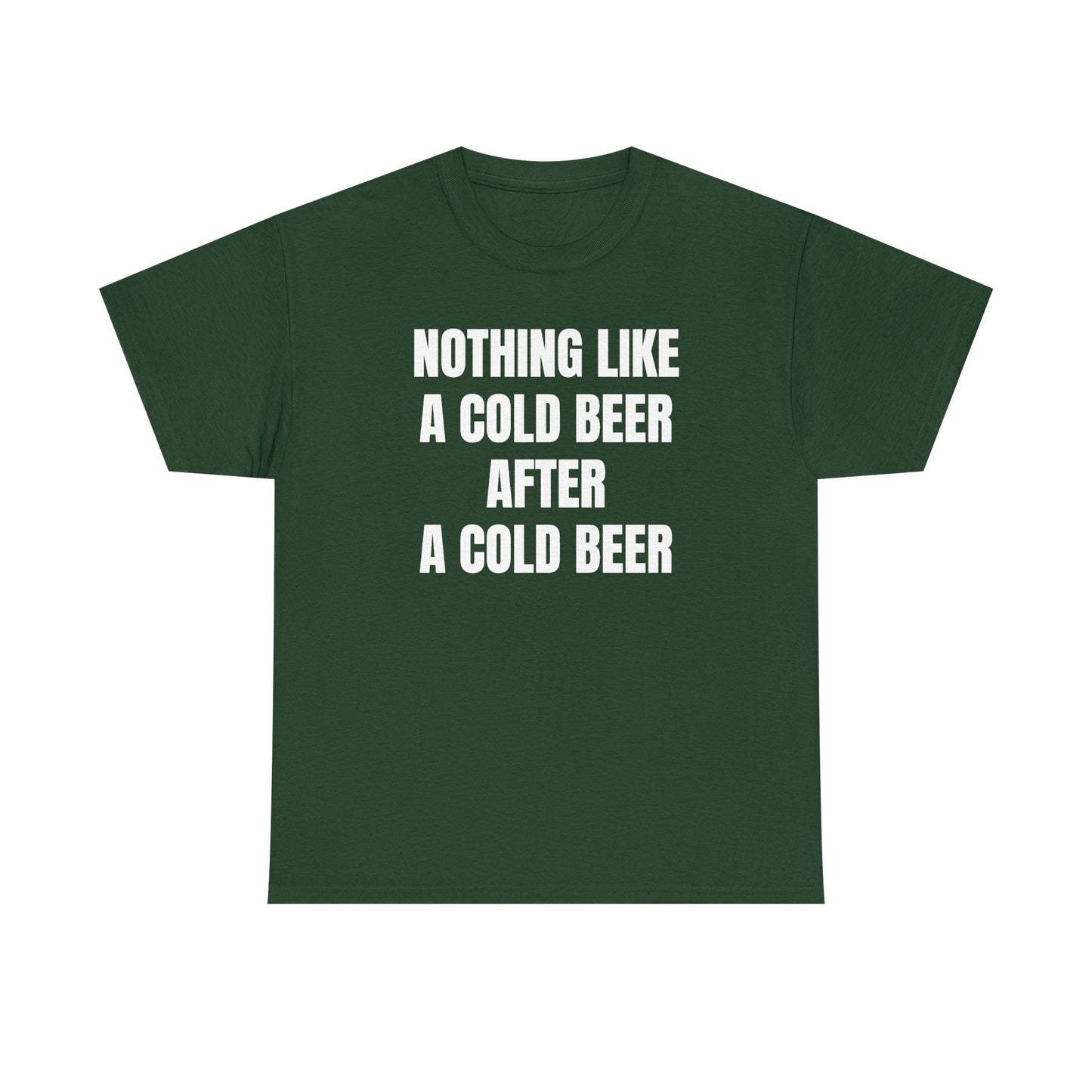 Nothing Like A Cold Beer After A Cold Beer Unisex Heavy Cotton Tee