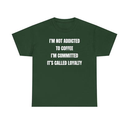 I'm Not Addicted To Coffee I'm Committed Unisex Heavy Cotton Tee