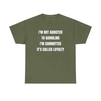 I'm Not Addicted To Gambling I'm Committed Unisex Heavy Cotton Tee