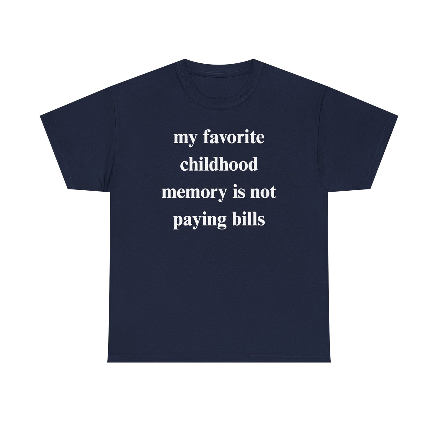 My Favorite Childhood Memory is Not Paying Bills Unisex Heavy Cotton Tee