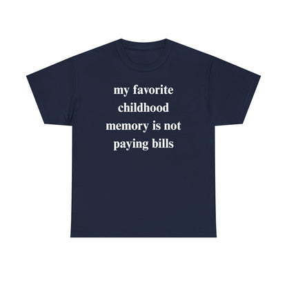 My Favorite Childhood Memory is Not Paying Bills Unisex Heavy Cotton Tee