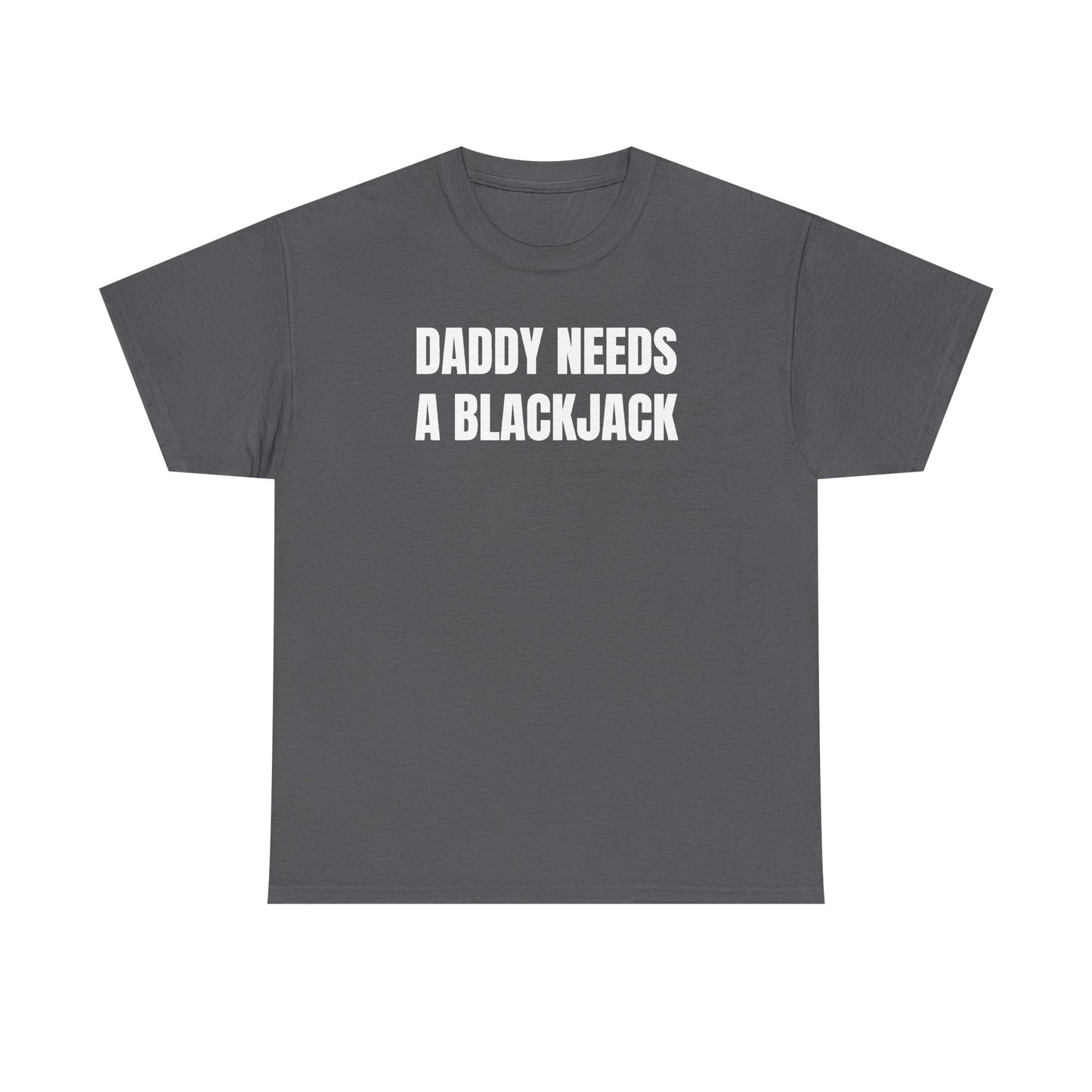 Daddy Needs A Blackjack Unisex Heavy Cotton Tee