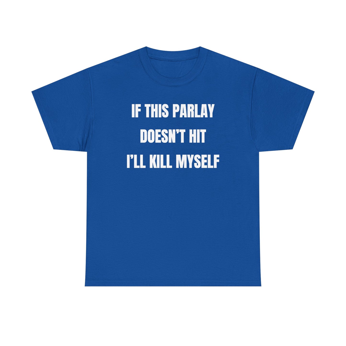 If This Parlay Doesn't Hit I'll K*ll Myself Unisex Heavy Cotton Tee