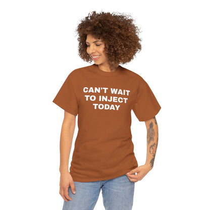 Can't Wait to Inject Today Unisex Heavy Cotton Tee