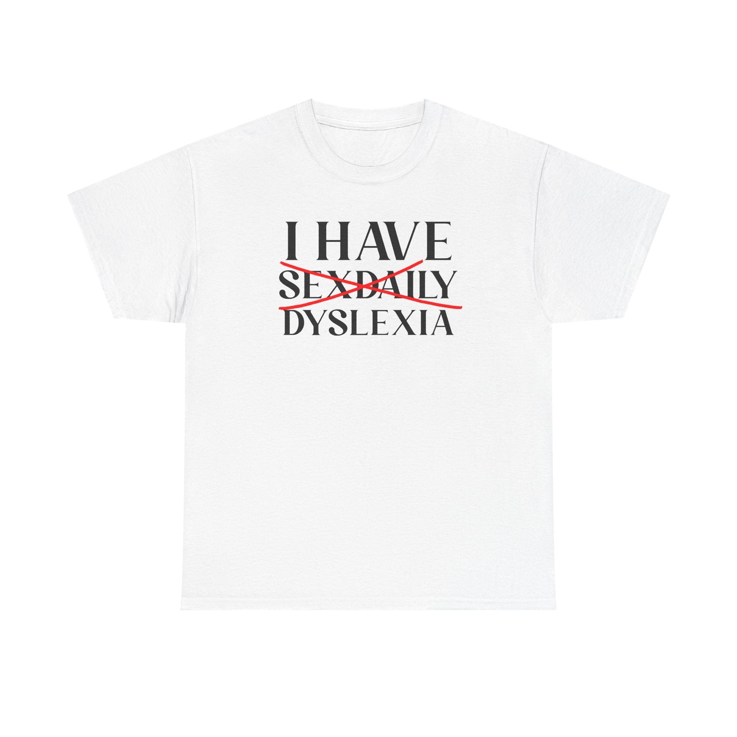 I Have Sex Daily Dyslexia Unisex Heavy Cotton Tee