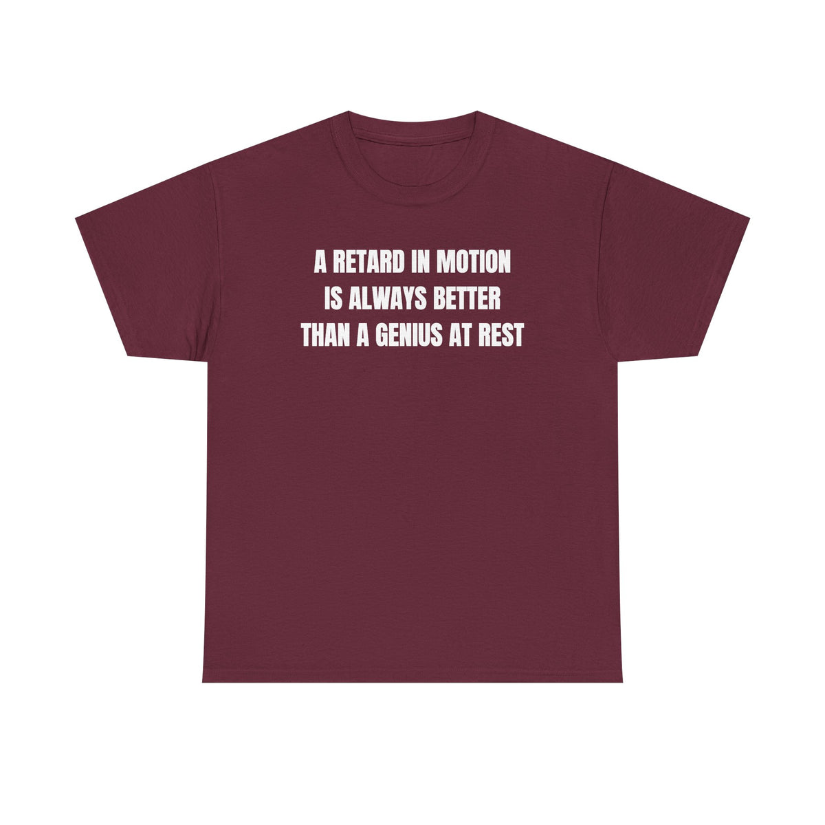 A Retard In Motion Is Always Better Than A Genius At Rest Unisex Heavy Cotton Tee