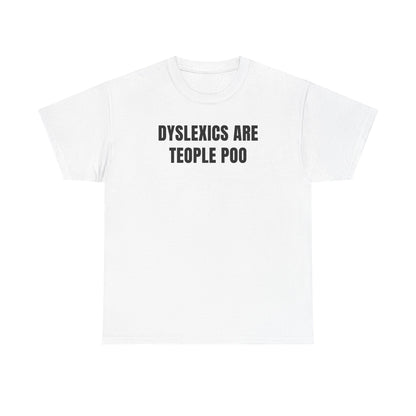 Dyslexics Are Teople Poo Unisex Heavy Cotton Tee