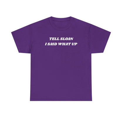 Tell Sloan I Said What Up Unisex Heavy Cotton Tee
