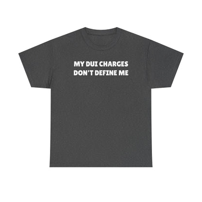My DUI Charges Don't Define Me Unisex Heavy Cotton Tee