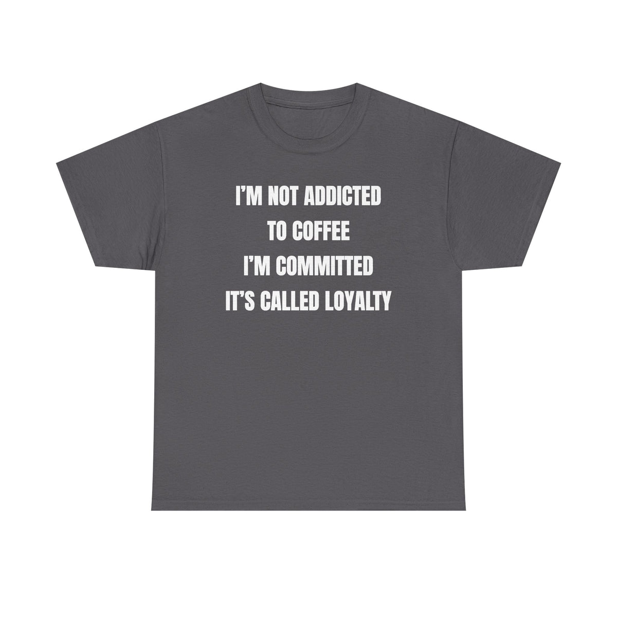 I'm Not Addicted To Coffee I'm Committed Unisex Heavy Cotton Tee