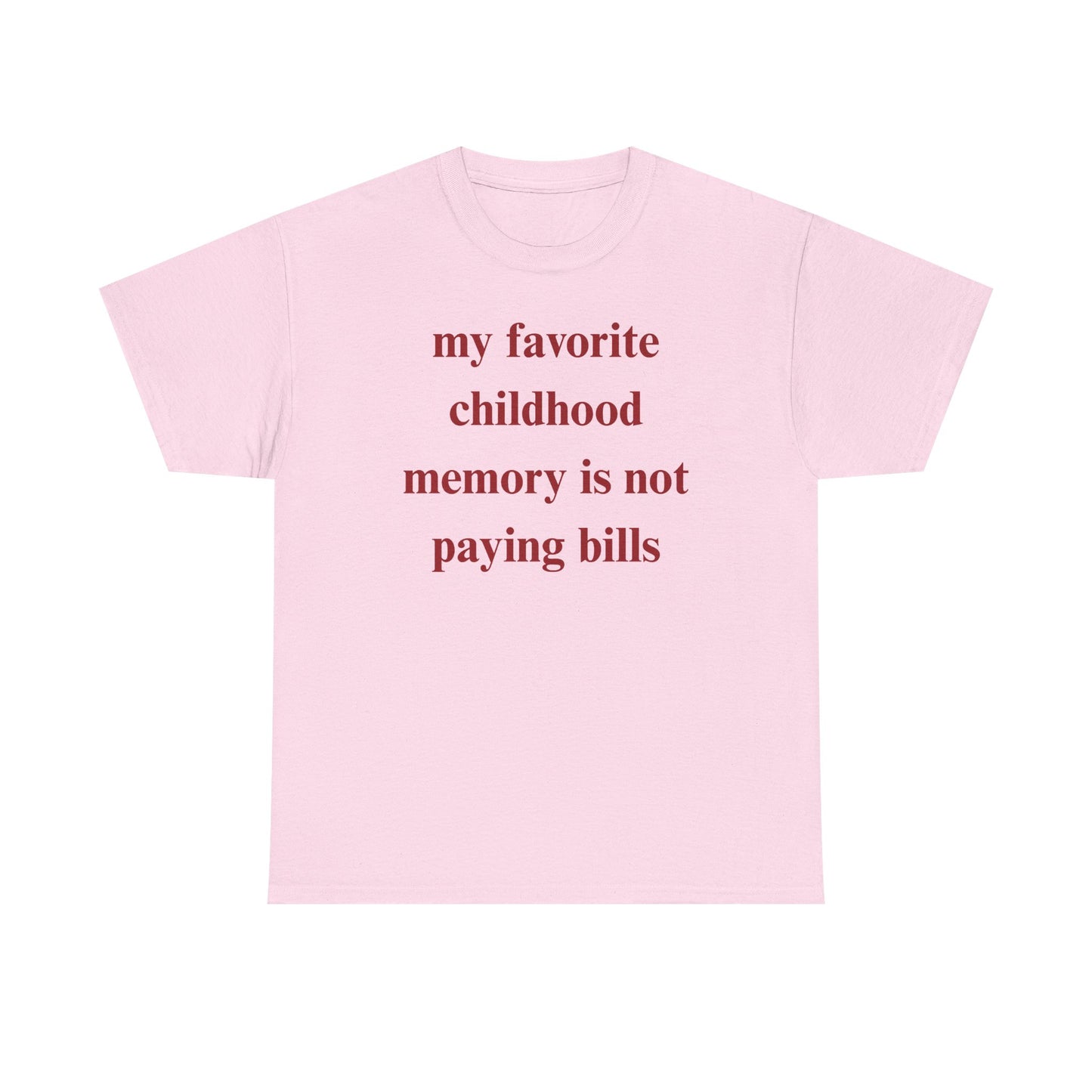 My Favorite Childhood Memory is Not Paying Bills Unisex Heavy Cotton Tee