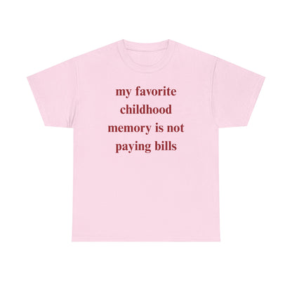 My Favorite Childhood Memory is Not Paying Bills Unisex Heavy Cotton Tee