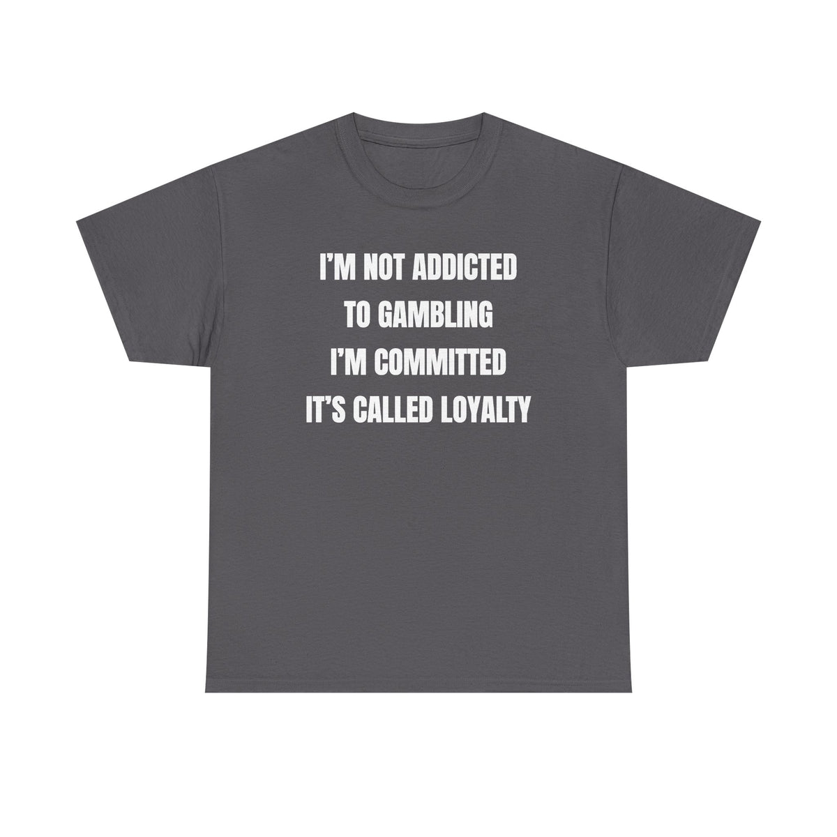 I'm Not Addicted To Gambling I'm Committed Unisex Heavy Cotton Tee