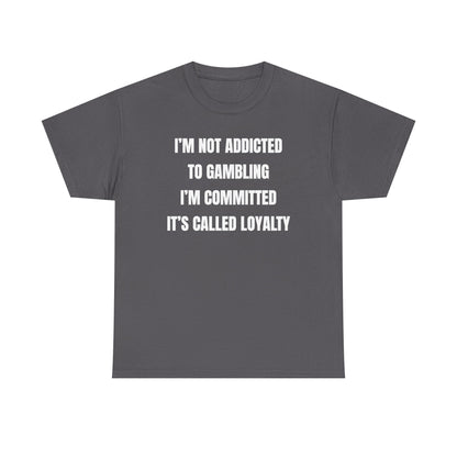 I'm Not Addicted To Gambling I'm Committed Unisex Heavy Cotton Tee