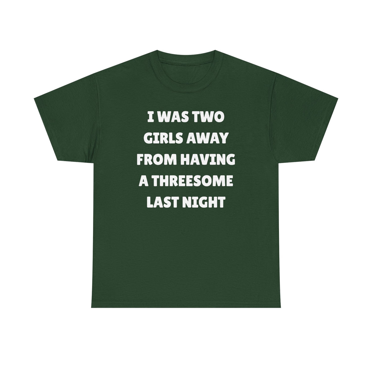 I Was Two Girls Away From Having a Threesome Unisex Heavy Cotton Tee