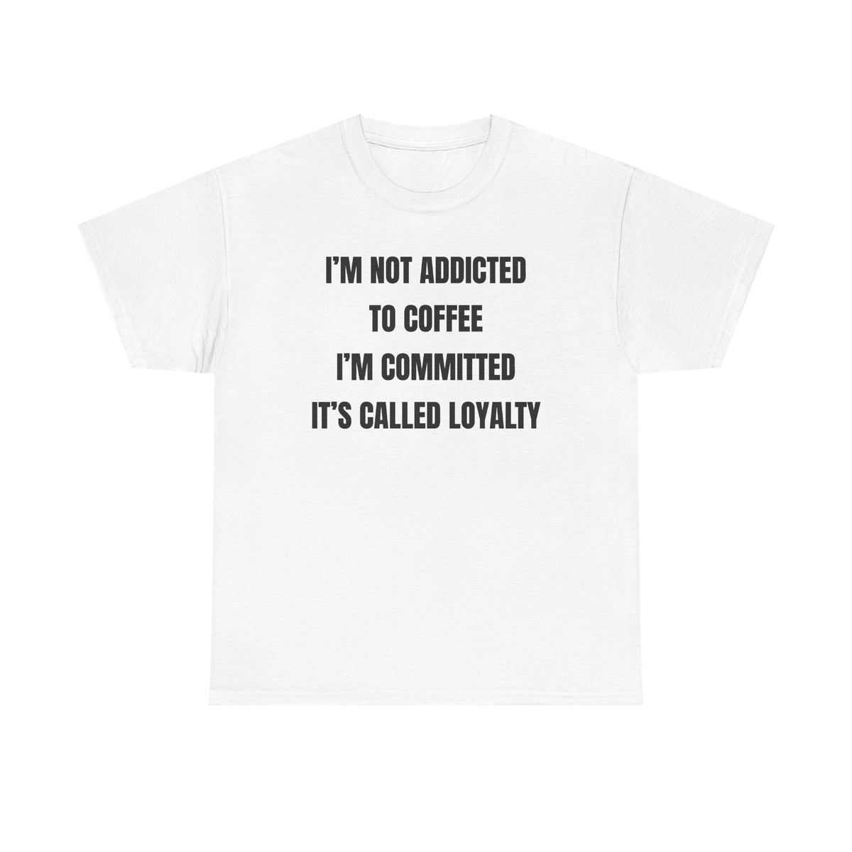 I'm Not Addicted To Coffee I'm Committed Unisex Heavy Cotton Tee