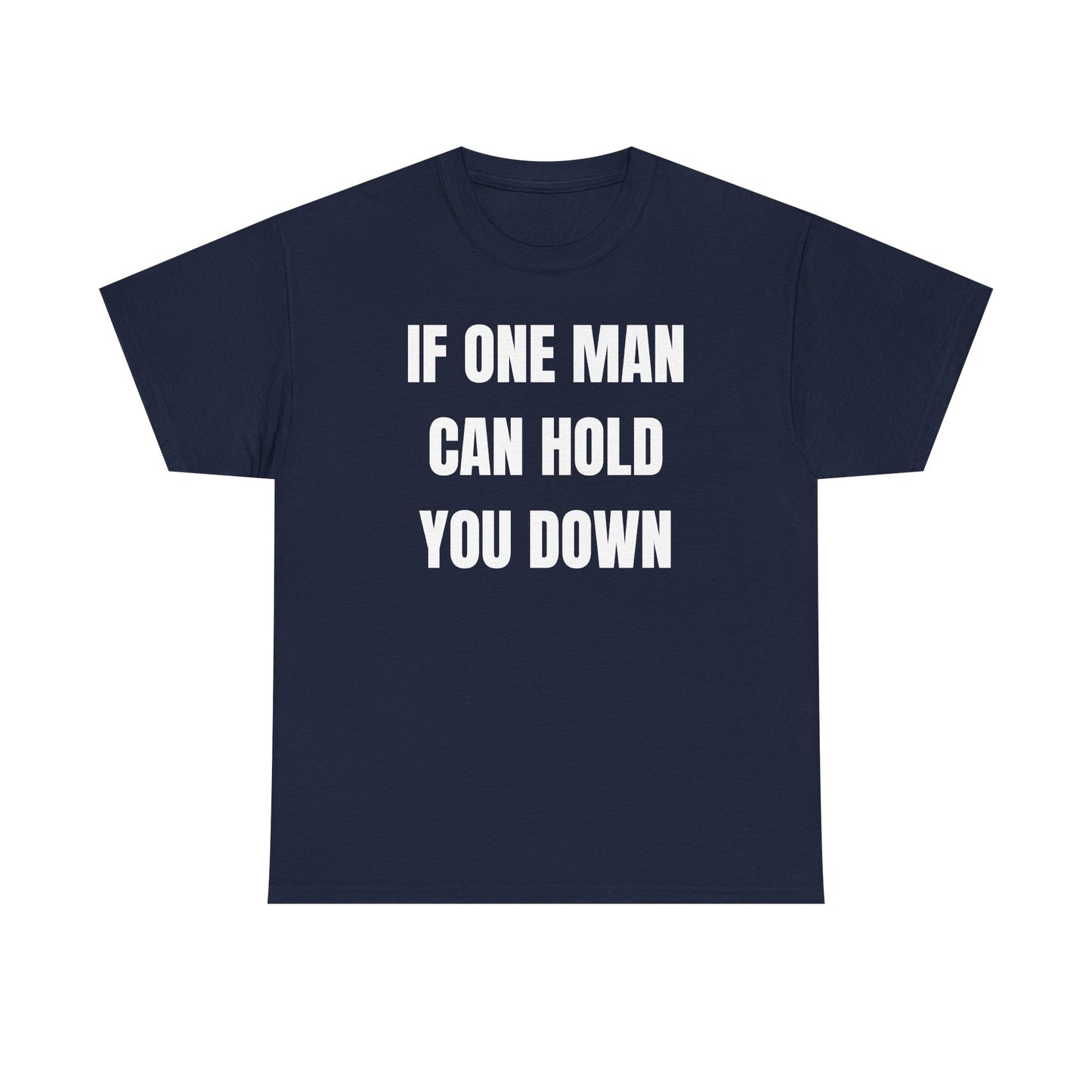 If One Man Can Hold You Down Unisex Heavy Cotton Tee