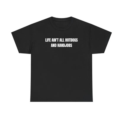Life Ain't All Hotdogs And Handjobs Unisex Heavy Cotton Tee