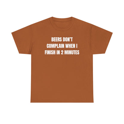 Beers Don't Complain When I Finish In Two Minutes Unisex Heavy Cotton Tee