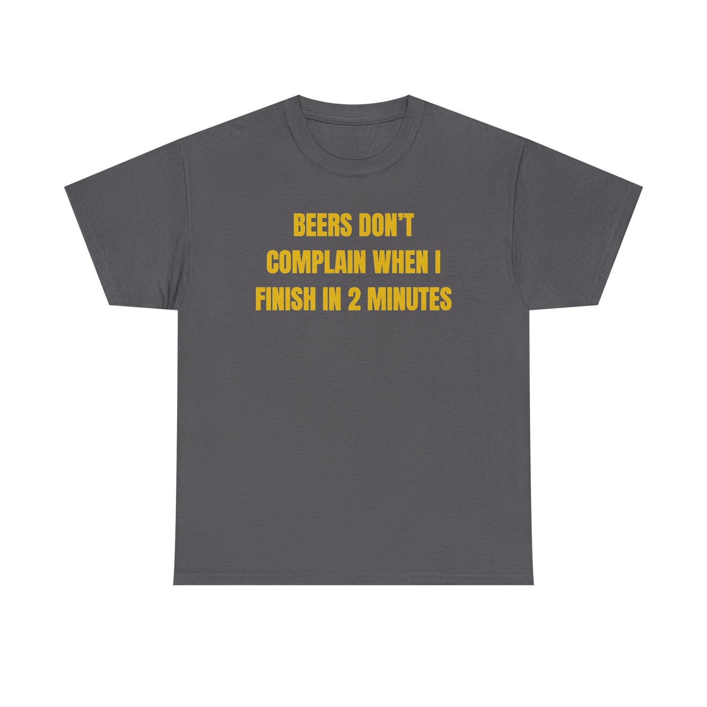 Beers Don't Complain When I Finish In Two Minutes Unisex Heavy Cotton Tee