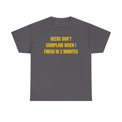 Beers Don't Complain When I Finish In Two Minutes Unisex Heavy Cotton Tee