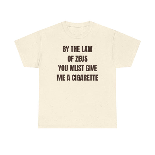 By The Law Of Zeus You Must Buy Me A Cig Unisex Heavy Cotton Tee