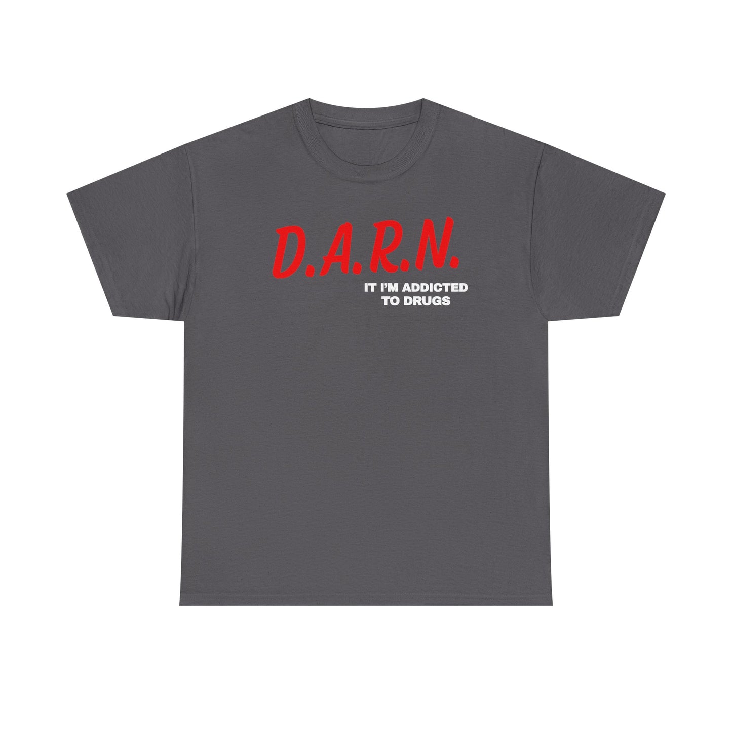Darn It I'm Addicted To Drugs Unisex Heavy Cotton Tee