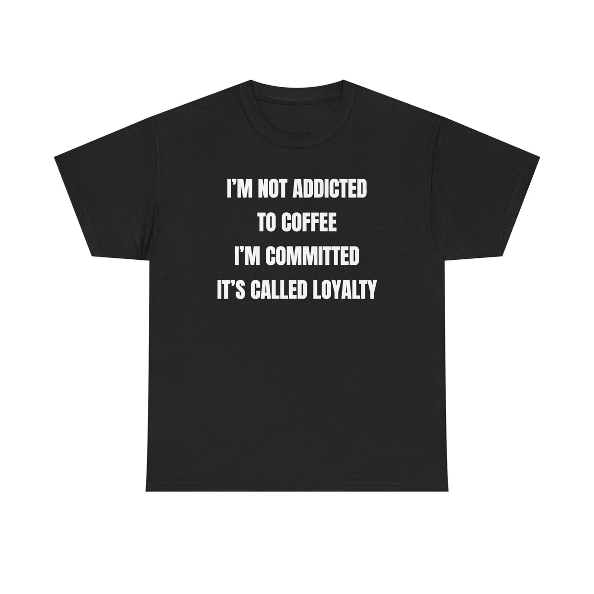 I'm Not Addicted To Coffee I'm Committed Unisex Heavy Cotton Tee