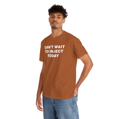 Can't Wait to Inject Today Unisex Heavy Cotton Tee