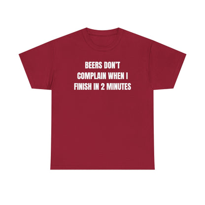 Beers Don't Complain When I Finish In Two Minutes Unisex Heavy Cotton Tee