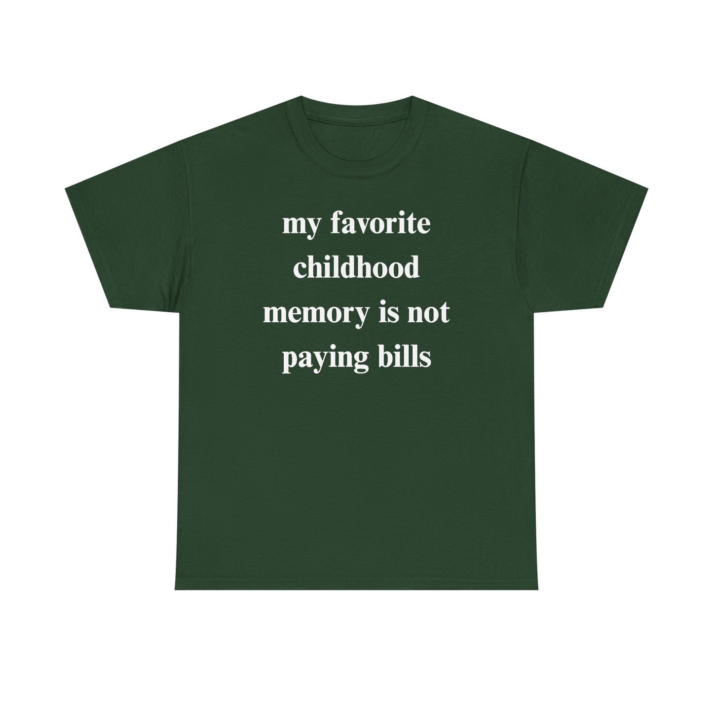 My Favorite Childhood Memory is Not Paying Bills Unisex Heavy Cotton Tee