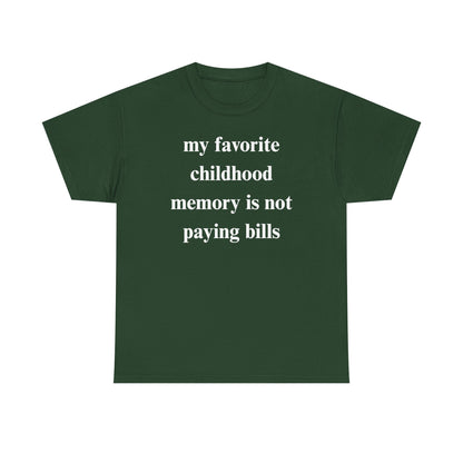 My Favorite Childhood Memory is Not Paying Bills Unisex Heavy Cotton Tee