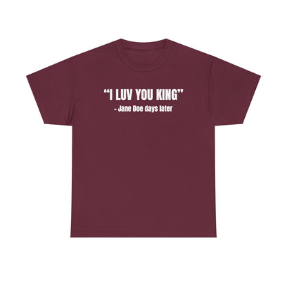 I Luv You King Jane Doe Unisex Heavy Cotton Tee