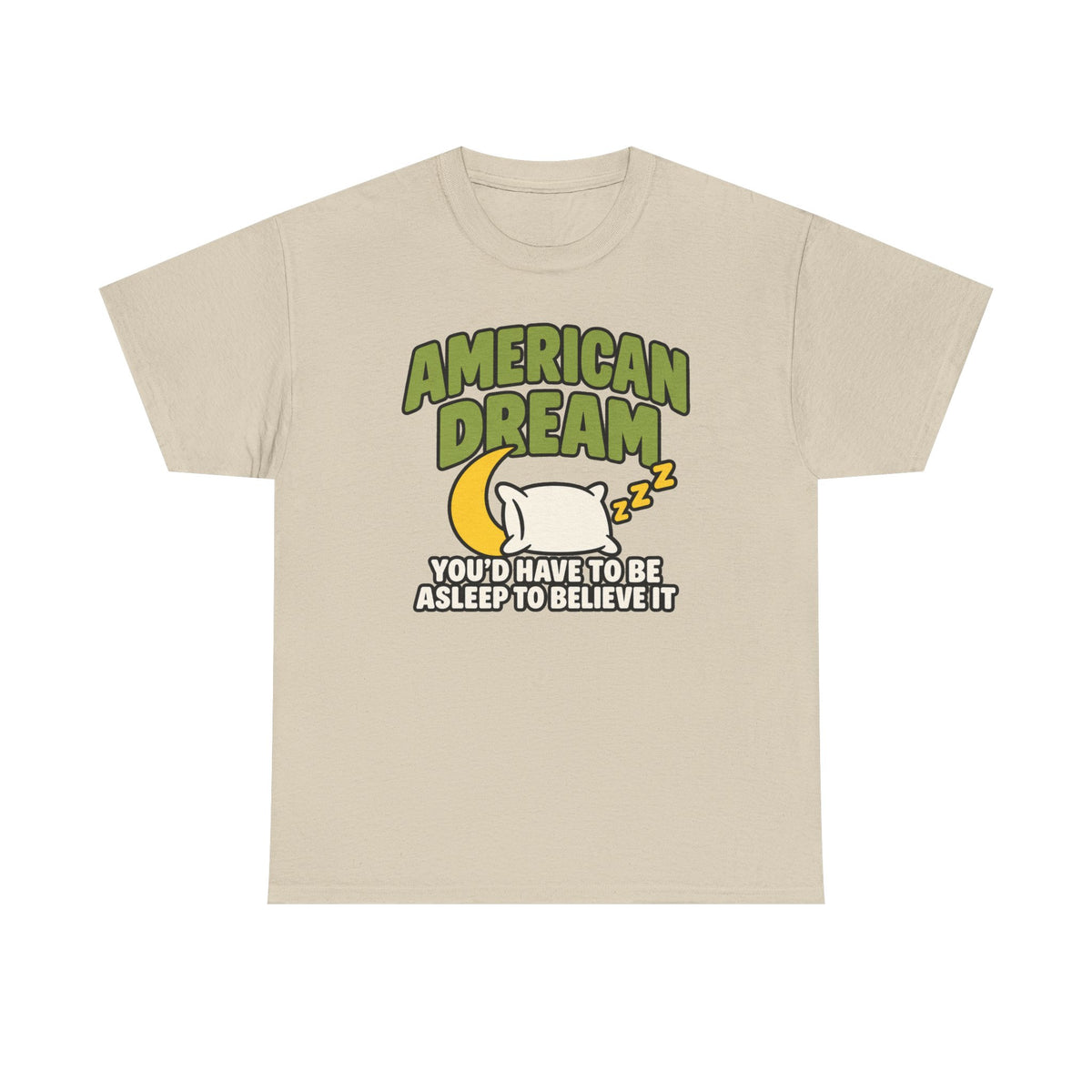 American Dream You'd Have To Be Asleep To Believe It Unisex Heavy Cotton Tee