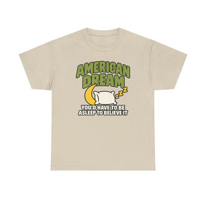 American Dream You'd Have To Be Asleep To Believe It Unisex Heavy Cotton Tee