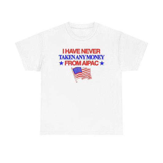 I Have Never Taken Any Money From AIPAC Unisex Heavy Cotton Tee