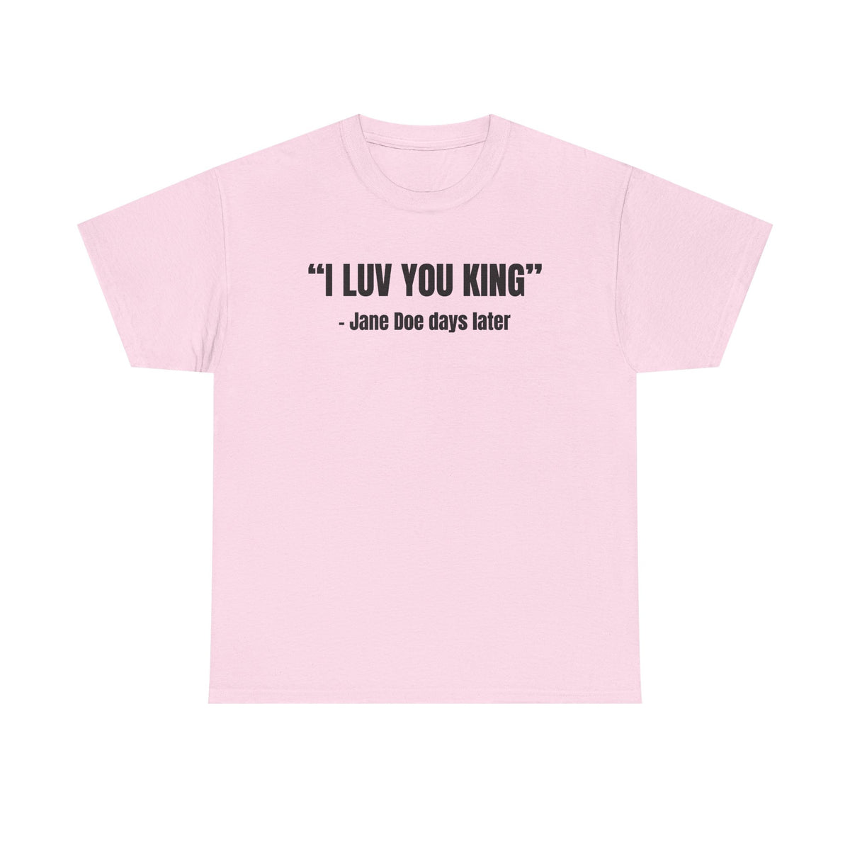 I Luv You King Jane Doe Unisex Heavy Cotton Tee