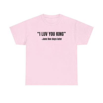I Luv You King Jane Doe Unisex Heavy Cotton Tee