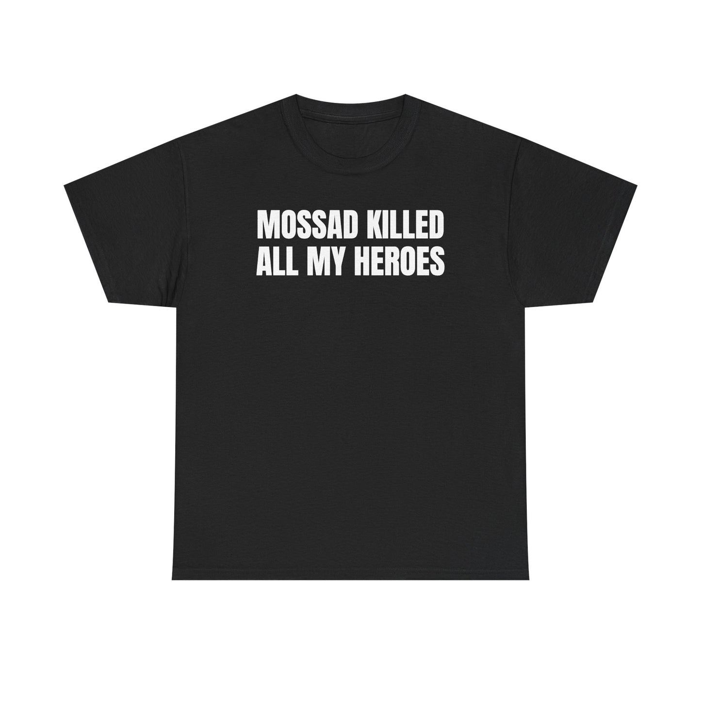 Mossad Killed All My Heroes Unisex Heavy Cotton Tee