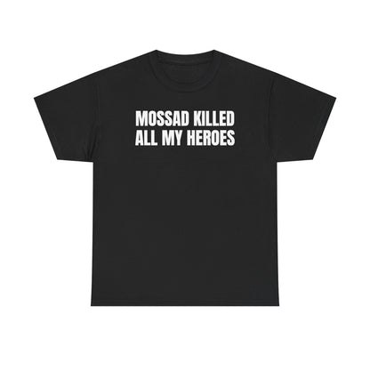 Mossad Killed All My Heroes Unisex Heavy Cotton Tee