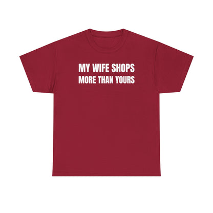 My Wife Shops More Than Yours Unisex Heavy Cotton Tee